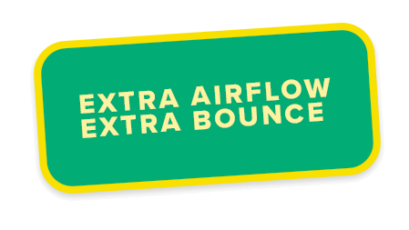 Extra Airflow - Extra Bounce